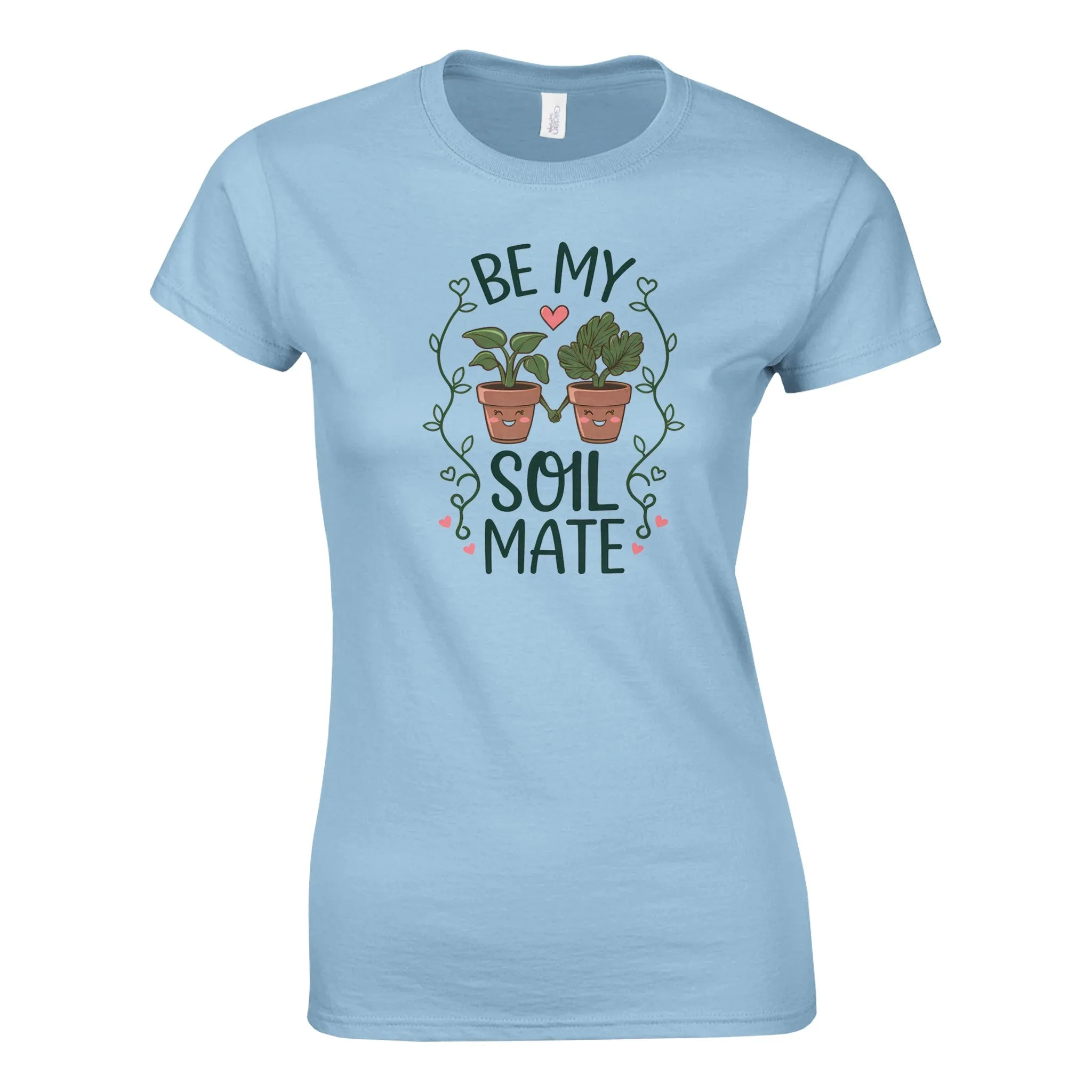 BE MY SOILMATE Womens T-Shirt