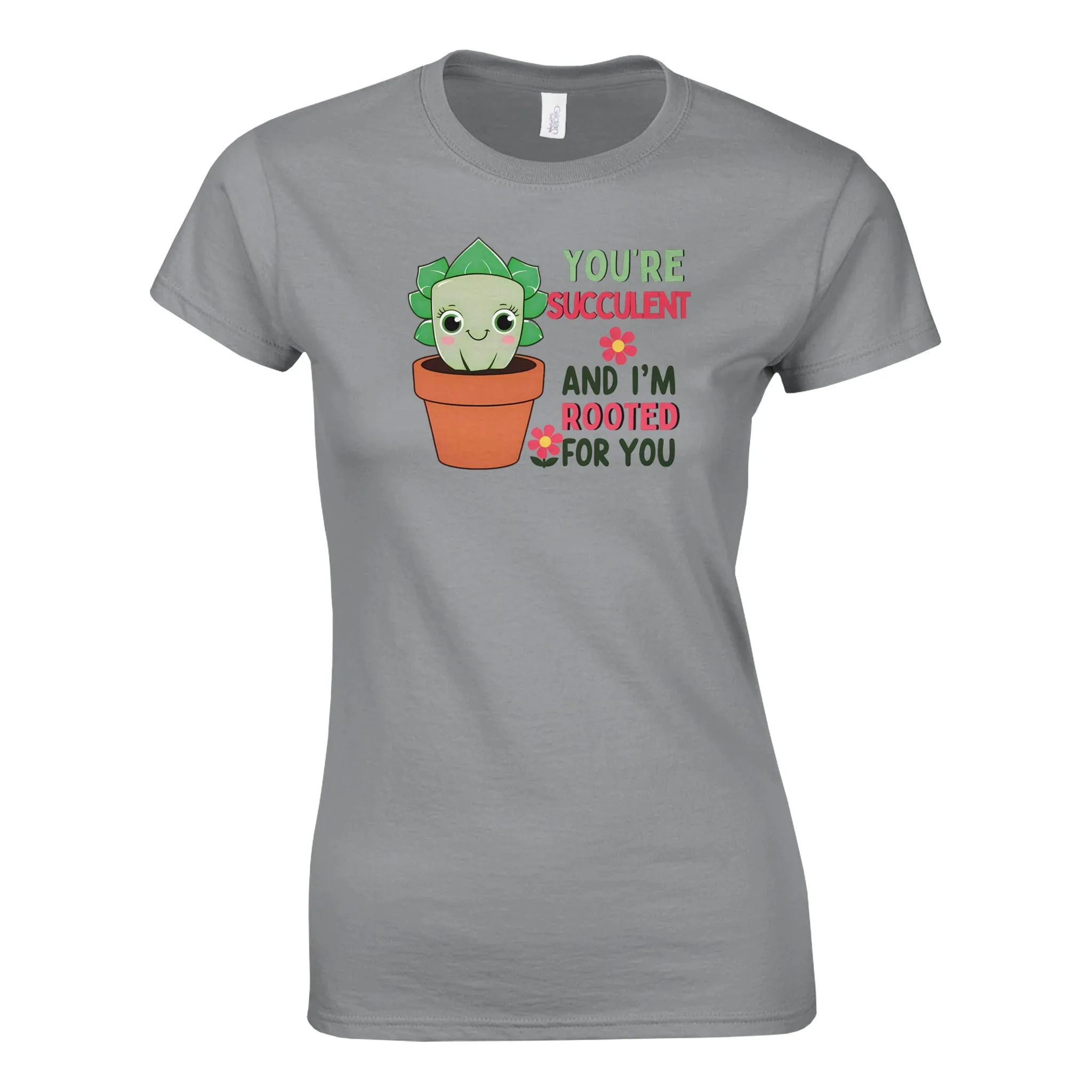YOU'RE SUCCULENT AND I'M ROOTED FOR YOU Womens T-Shirt