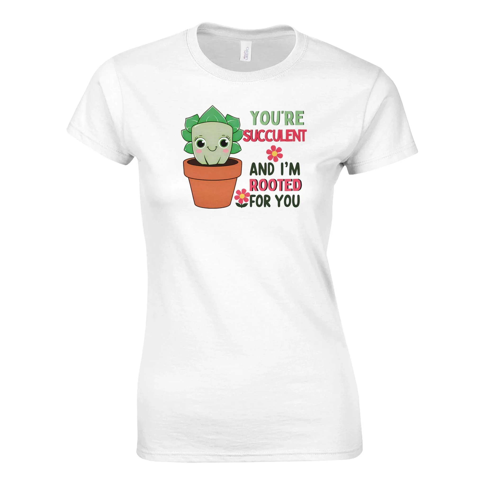 YOU'RE SUCCULENT AND I'M ROOTED FOR YOU Womens T-Shirt